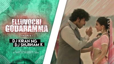 Elluvochi Godaramma (Remix) - DJ Kiran (NG) & DJ Shubham K